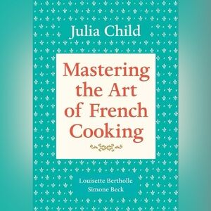 Mastering the Art of French Cooking, Volume 1: A by Julia Child (Author), Louise